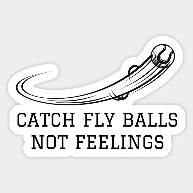 Catch fly balls not feelings Sticker by amithachapa